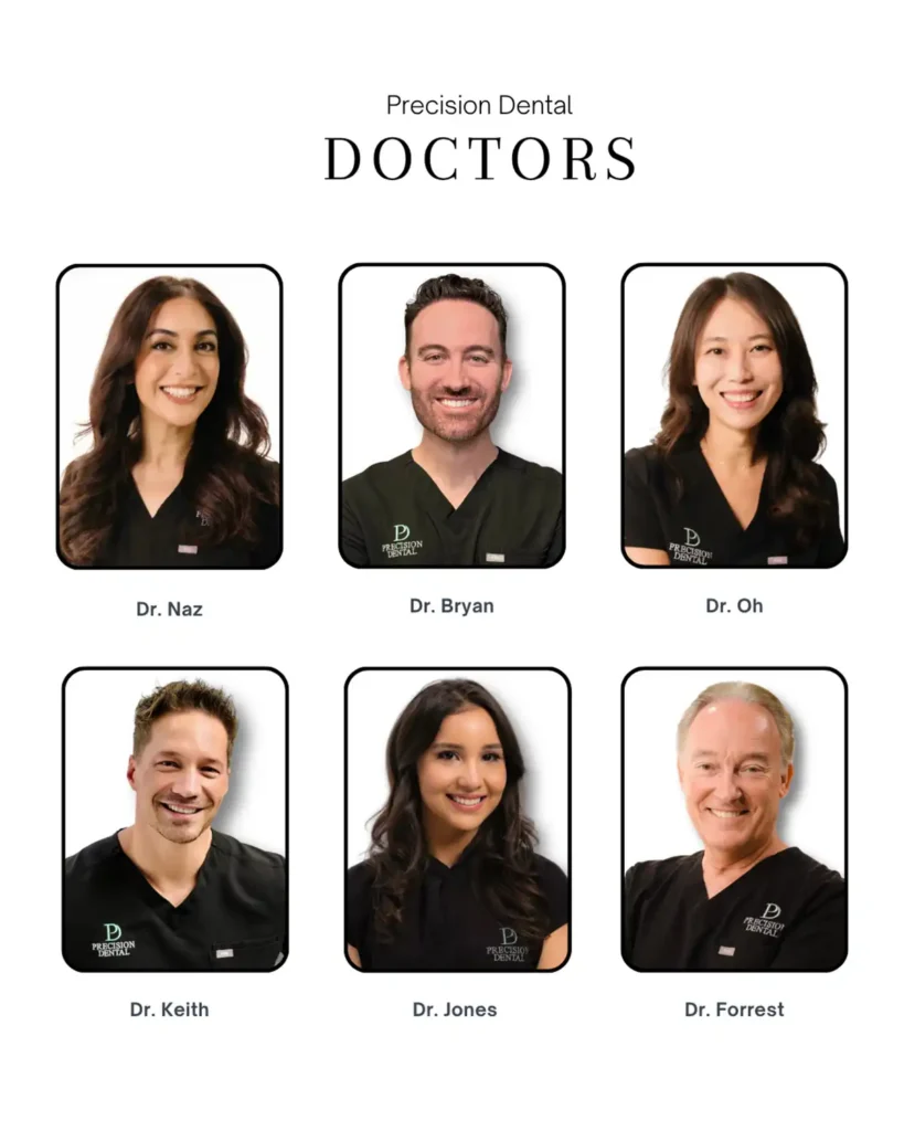 Precision Dental doctors. Dr. Bryan, Dr. Naz, Dr. Keith, Dr. Jones, Dr. Forrest, Dr. Oh.