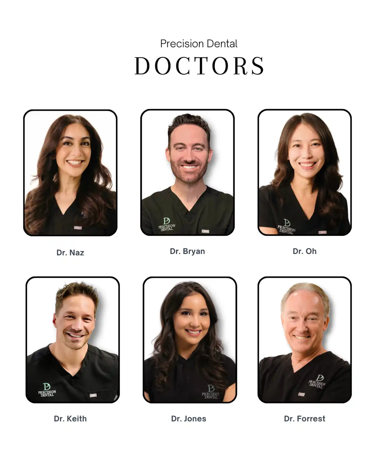 Precision Dental doctors. Dr. Bryan, Dr. Naz, Dr. Keith, Dr. Jones, Dr. Forrest, Dr. Oh.
